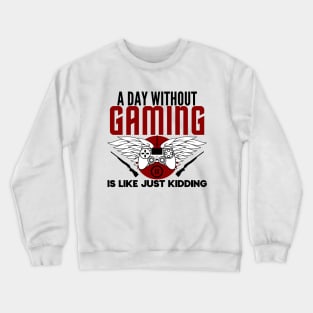 A day without gaming is like just kidding- gamer Crewneck Sweatshirt